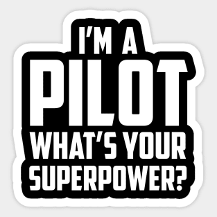 I'm a Pilot What's Your Superpower White Sticker